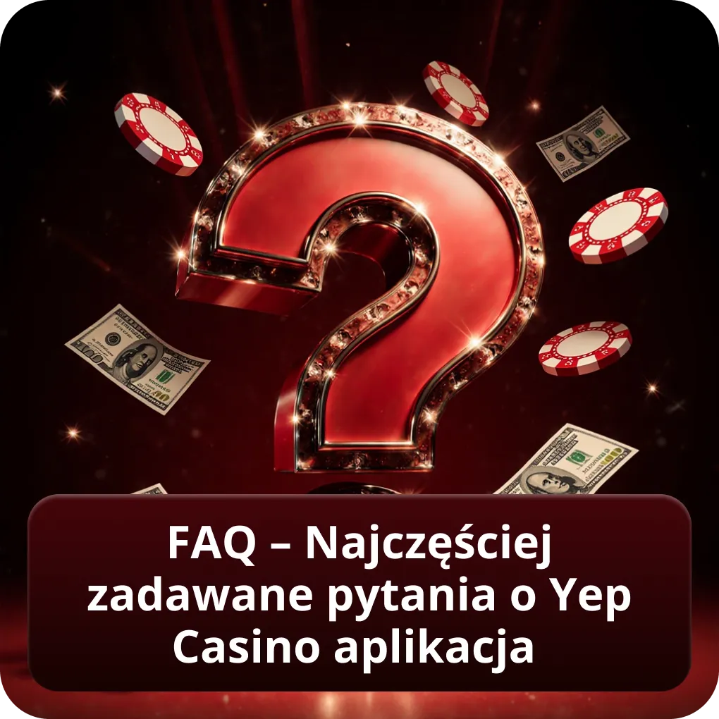 FAQ – Najczęściej zadawane pytania o Yep Casino aplikacja