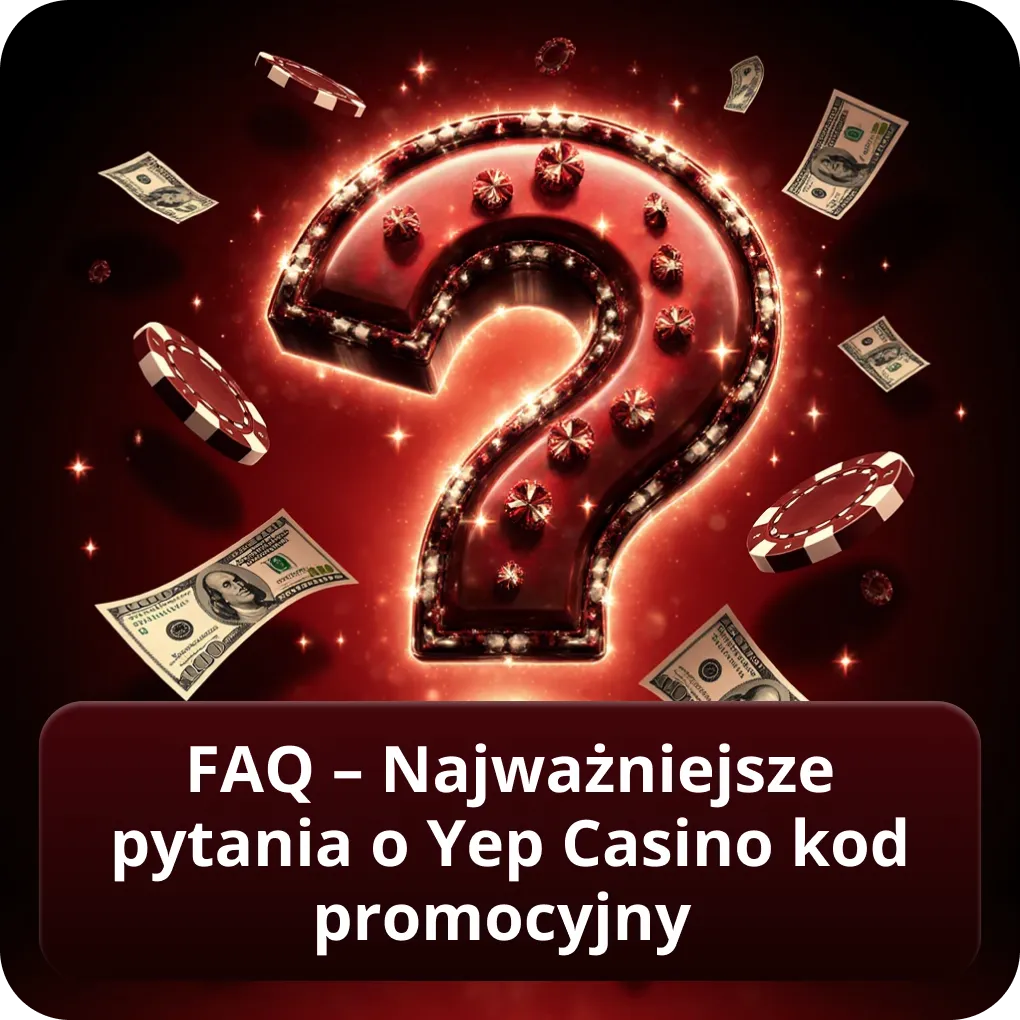 FAQ – Najważniejsze pytania o Yep Casino kod promocyjny